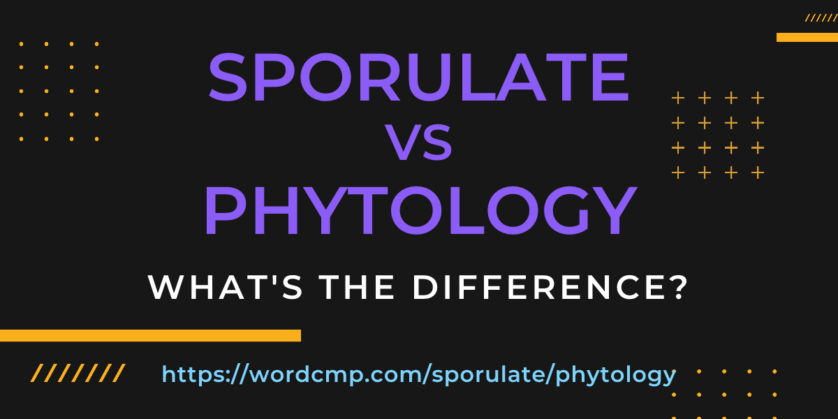 Difference between sporulate and phytology