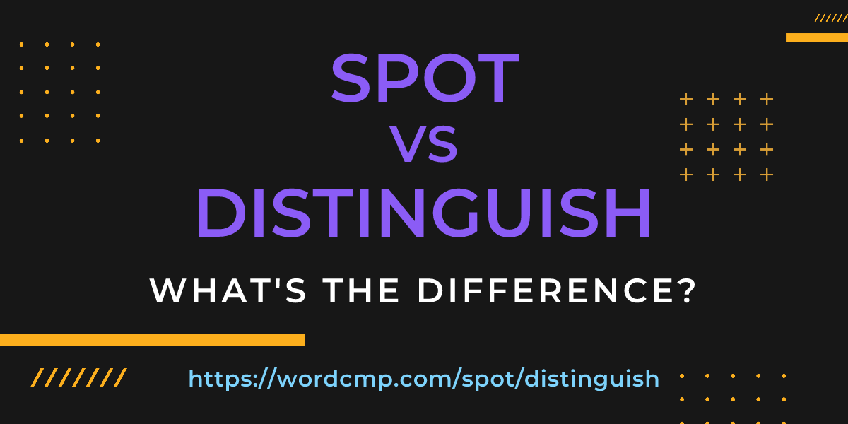 Difference between spot and distinguish