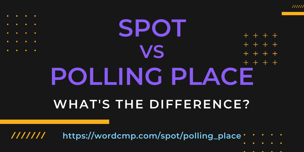 Difference between spot and polling place