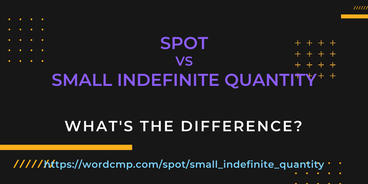 Difference between spot and small indefinite quantity