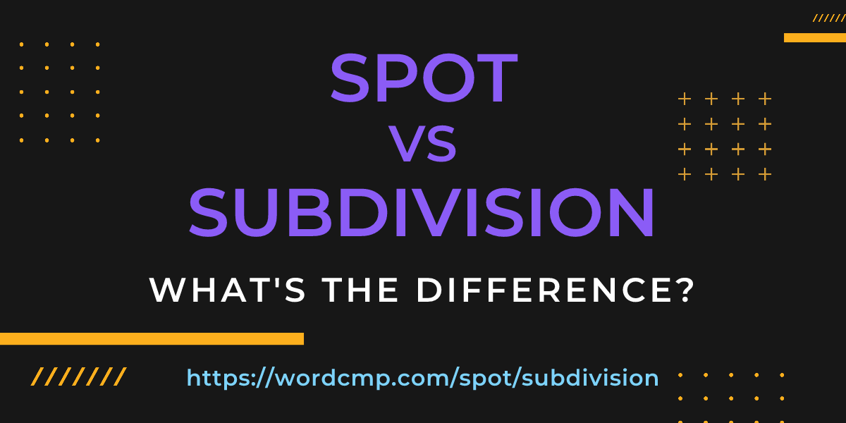 Difference between spot and subdivision