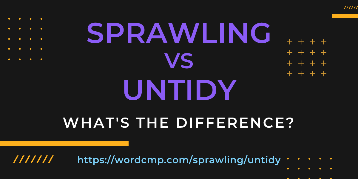 Difference between sprawling and untidy