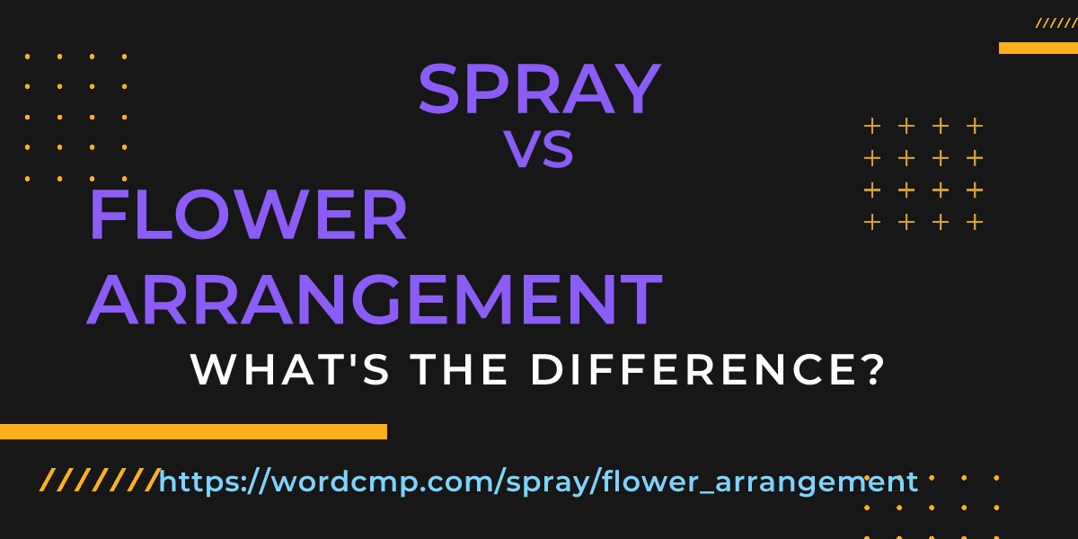 Difference between spray and flower arrangement