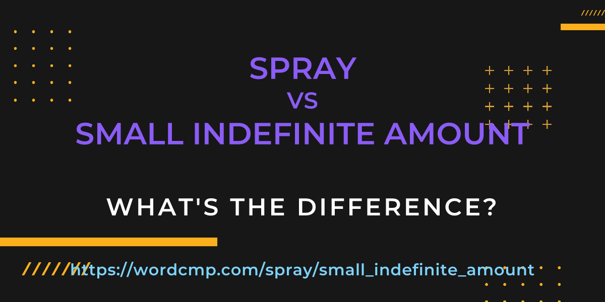 Difference between spray and small indefinite amount