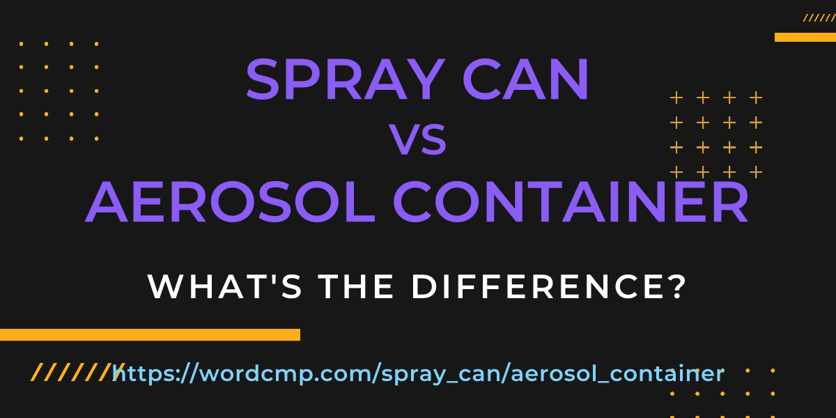 Difference between spray can and aerosol container