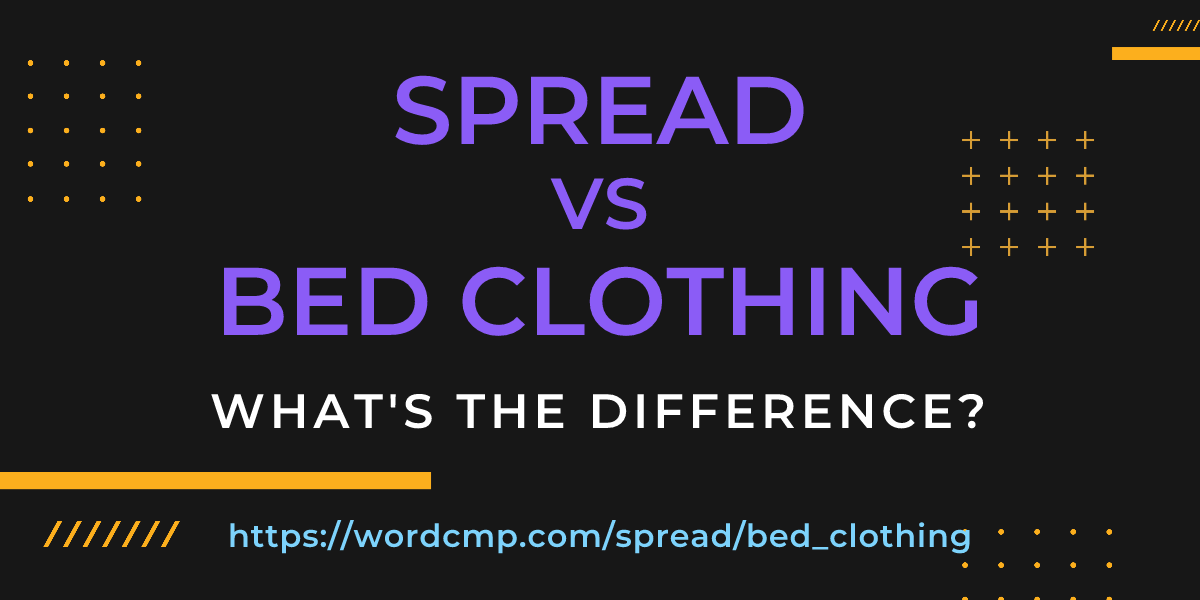 Difference between spread and bed clothing
