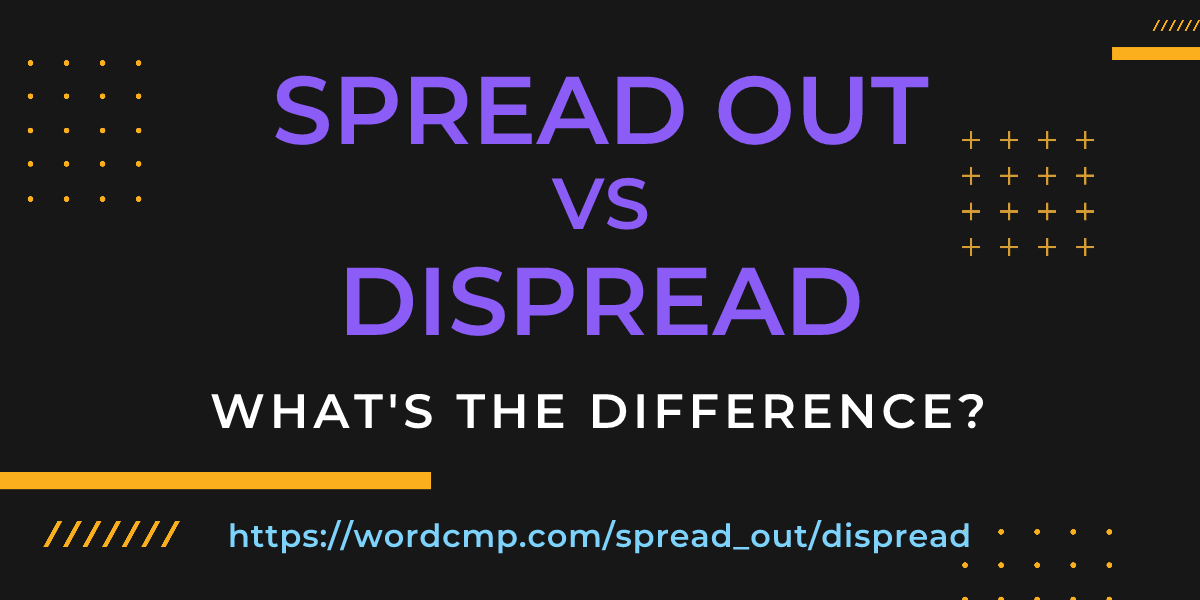 Difference between spread out and dispread