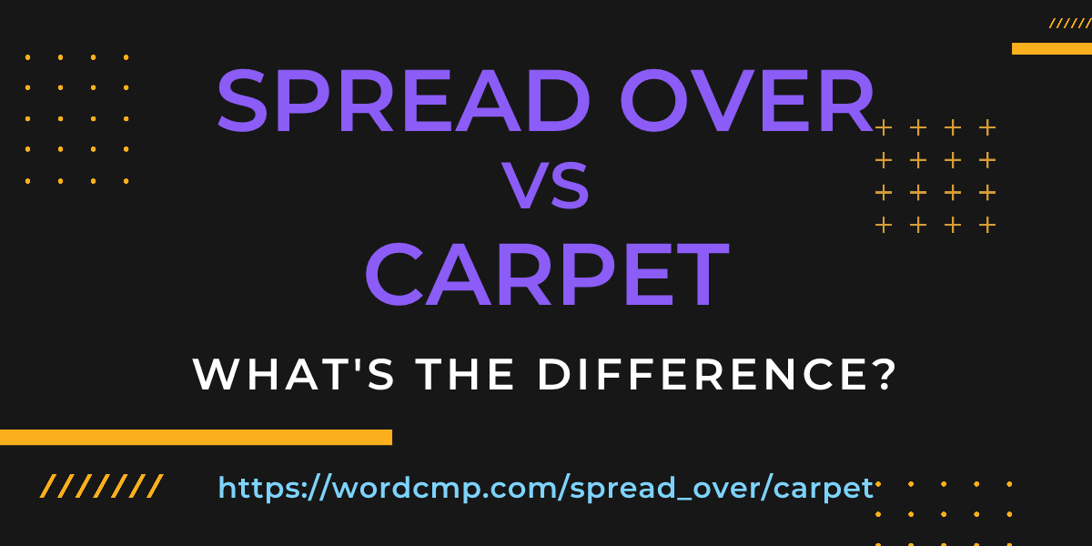 Difference between spread over and carpet