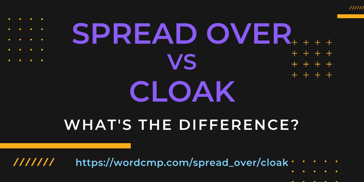 Difference between spread over and cloak