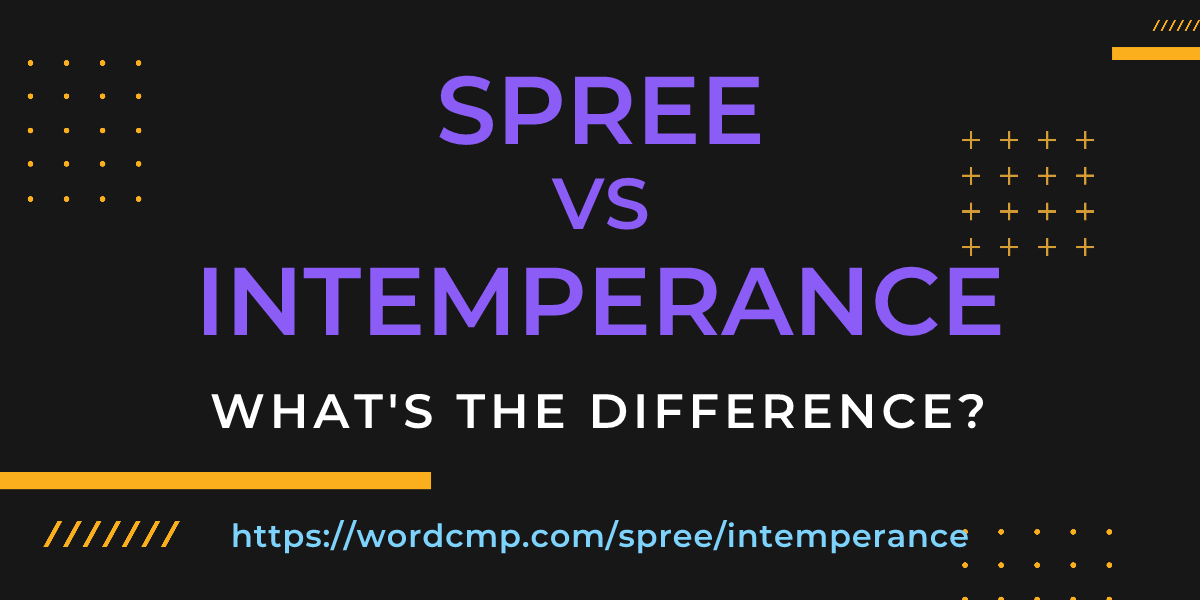 Difference between spree and intemperance