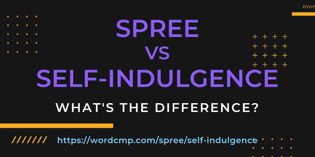 Difference between spree and self-indulgence