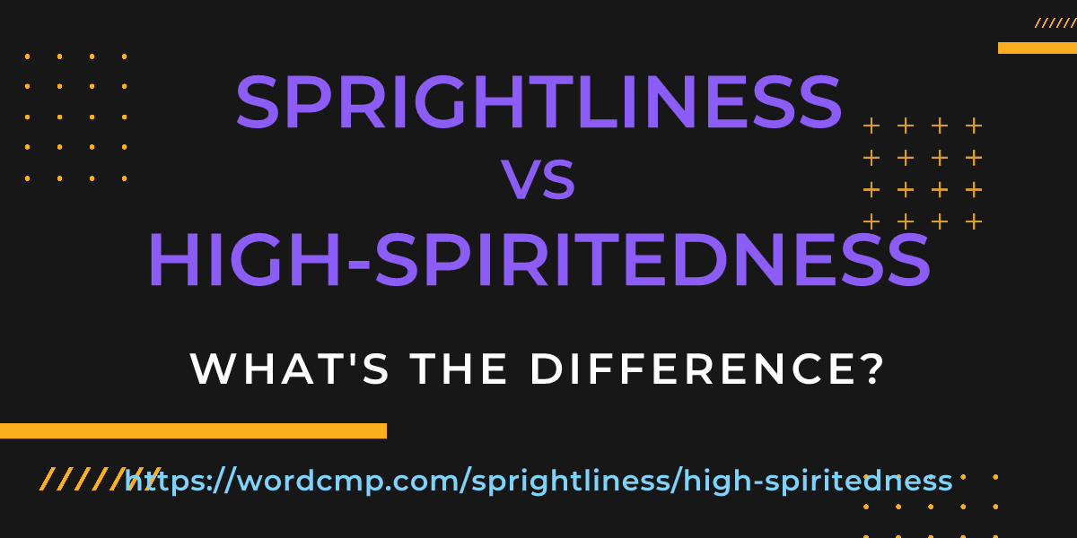 Difference between sprightliness and high-spiritedness