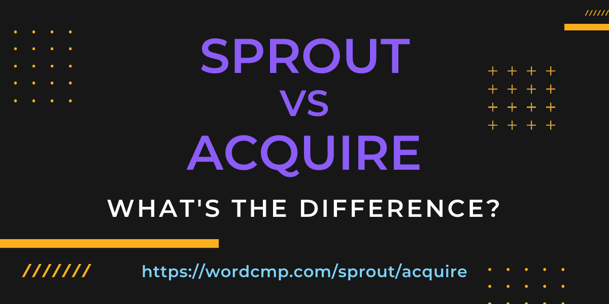 Difference between sprout and acquire