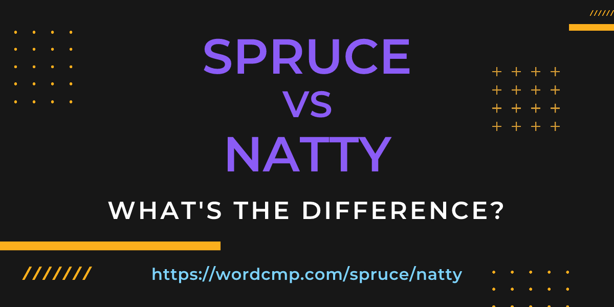 Difference between spruce and natty
