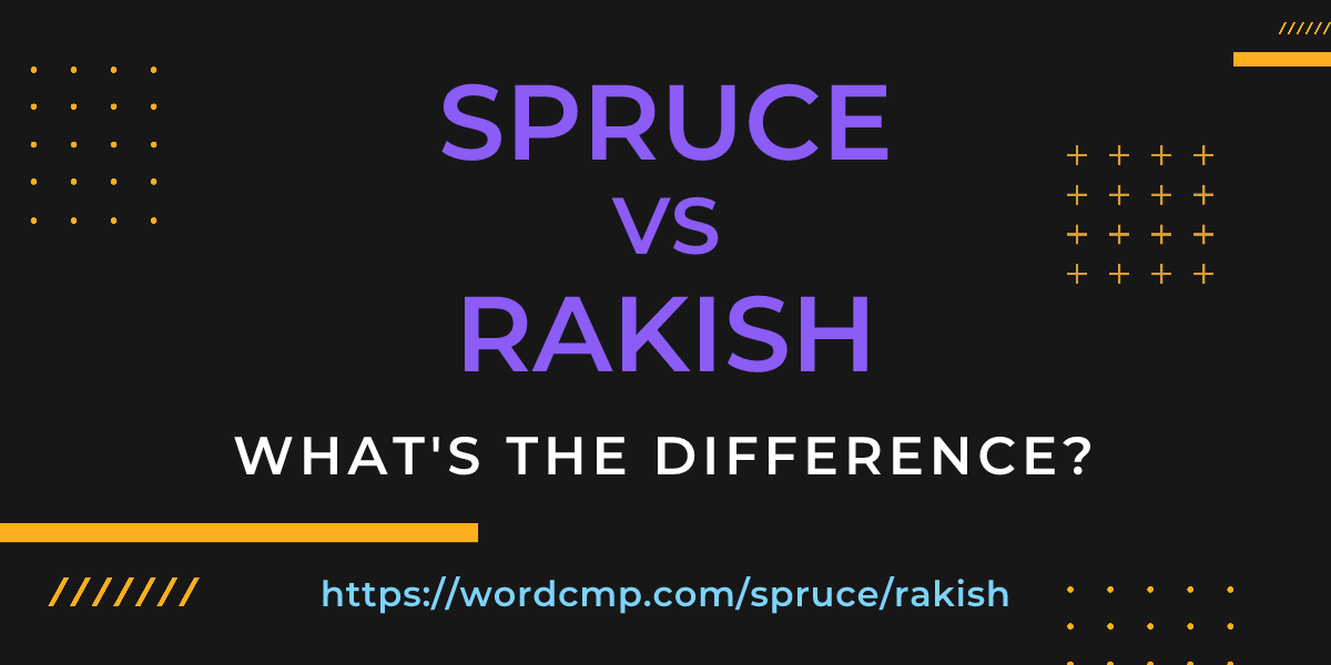 Difference between spruce and rakish