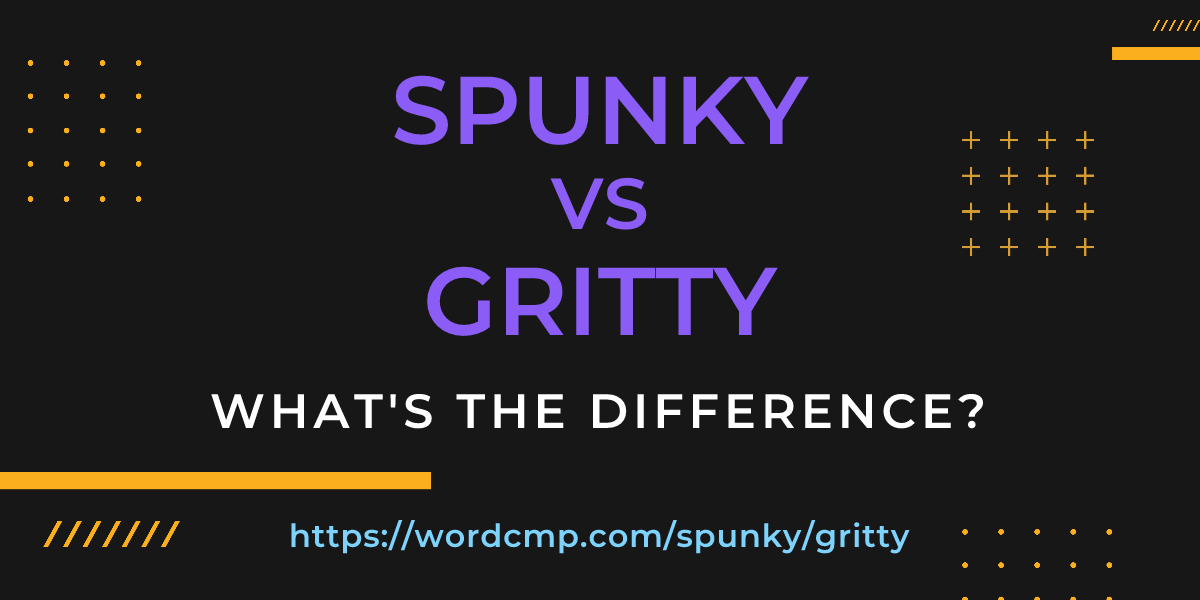 Difference between spunky and gritty
