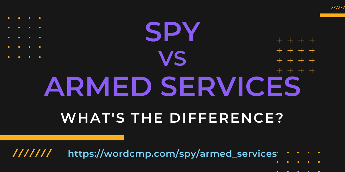 Difference between spy and armed services