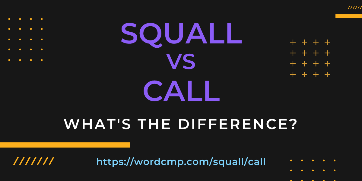 Difference between squall and call