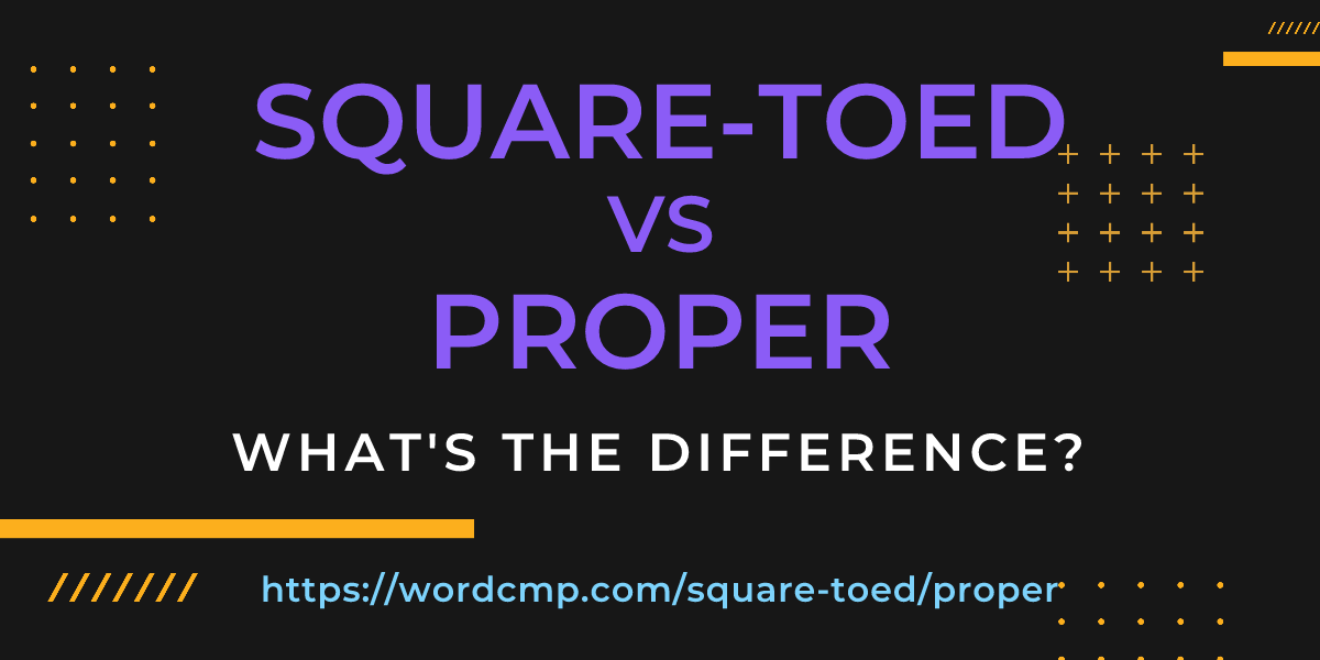 Difference between square-toed and proper