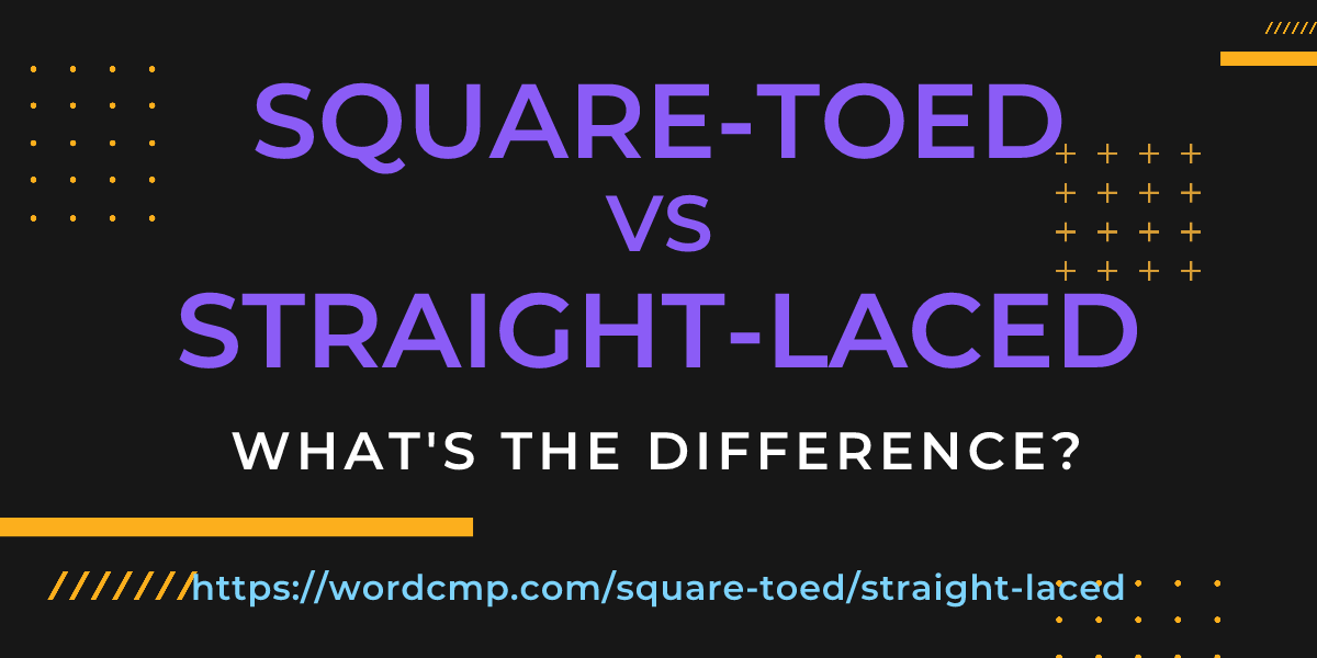 Difference between square-toed and straight-laced