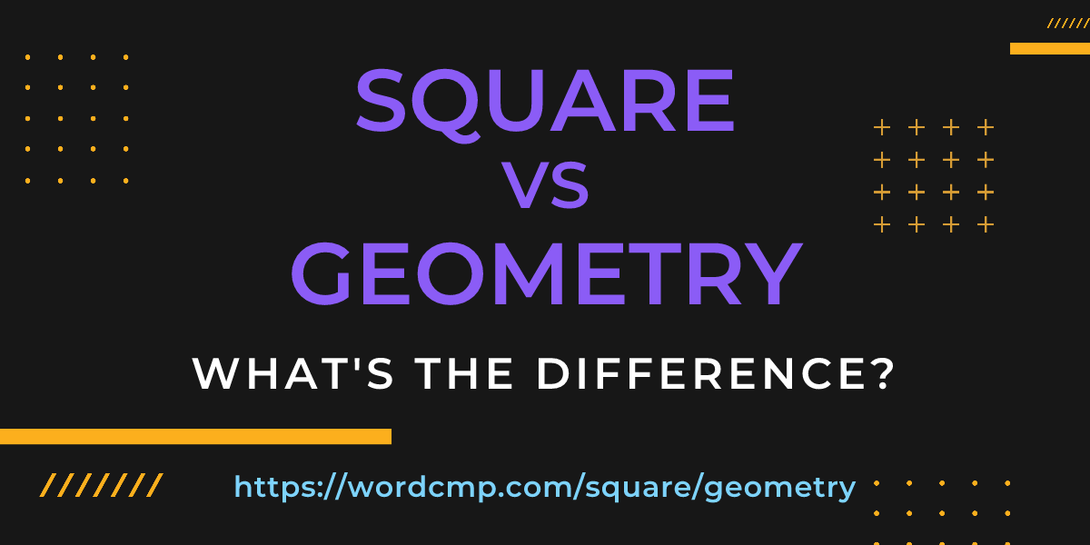 Difference between square and geometry