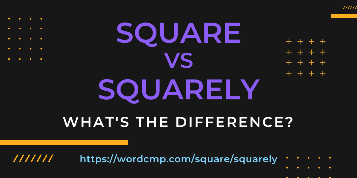 Difference between square and squarely