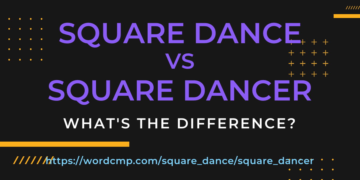 Difference between square dance and square dancer