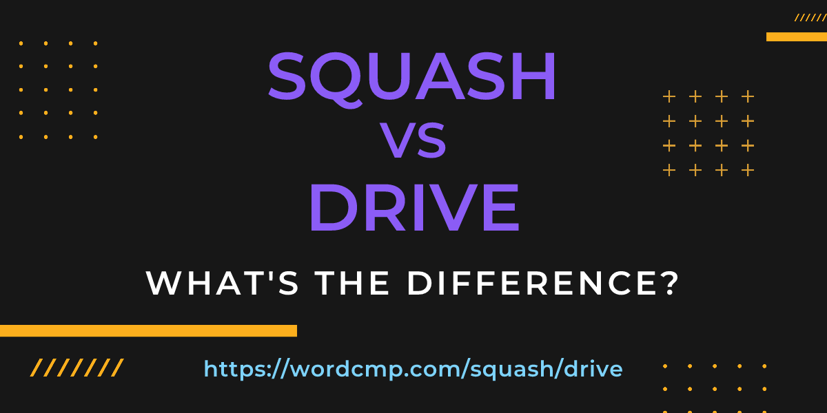 Difference between squash and drive