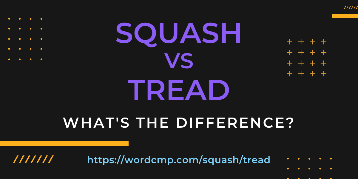Difference between squash and tread