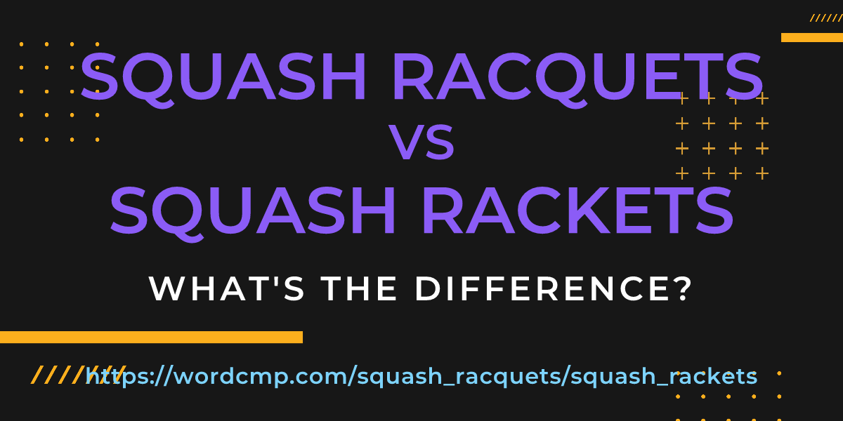 Difference between squash racquets and squash rackets