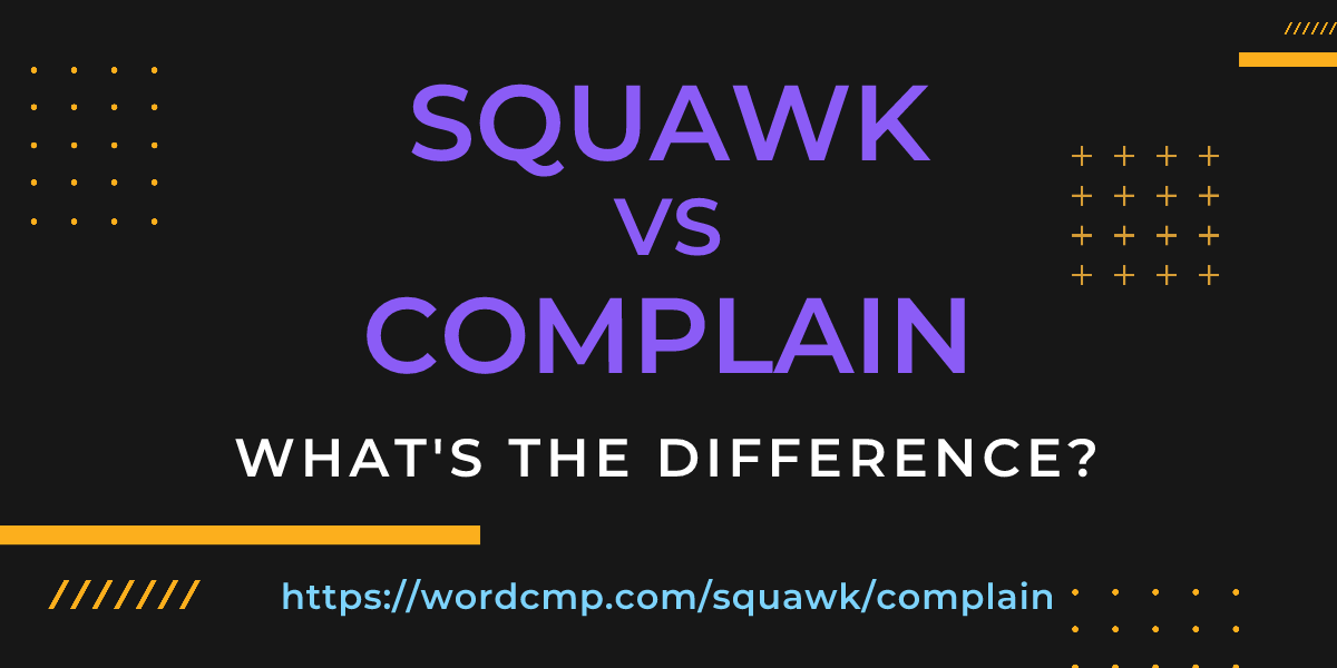 Difference between squawk and complain