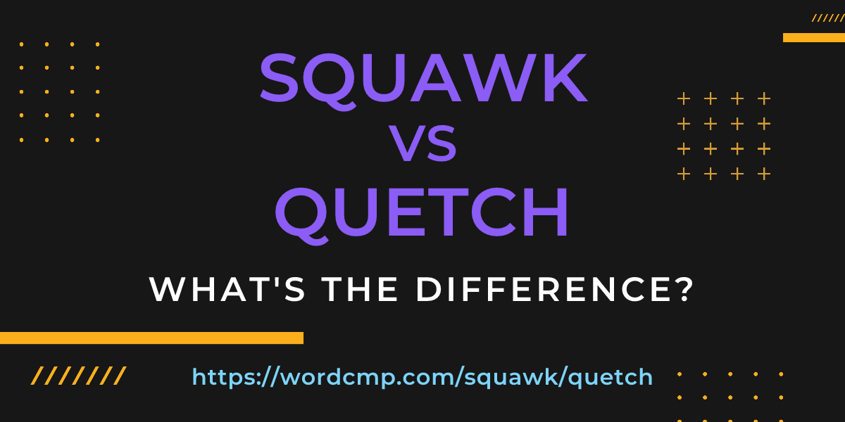 Difference between squawk and quetch