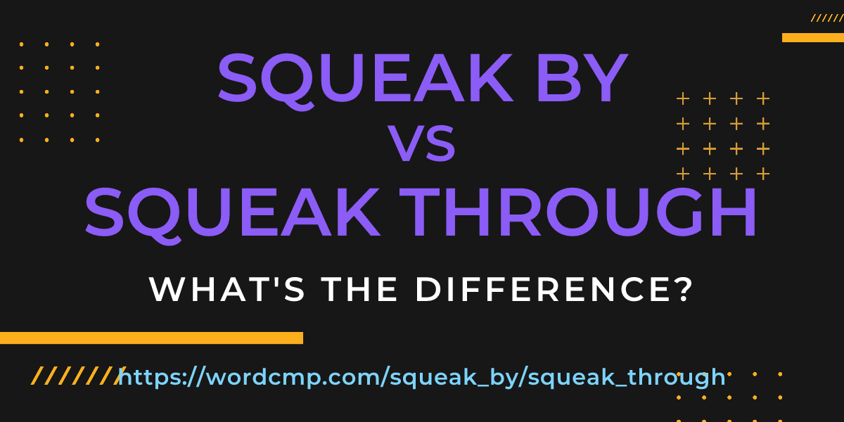 Difference between squeak by and squeak through