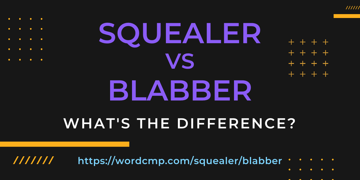 Difference between squealer and blabber