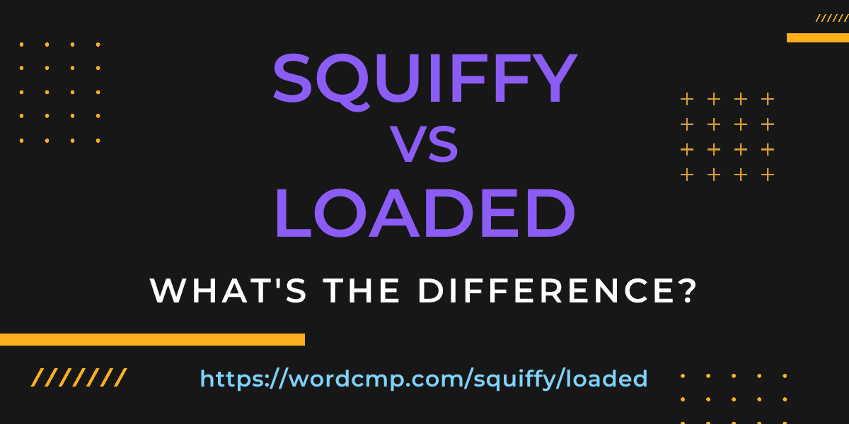 Difference between squiffy and loaded