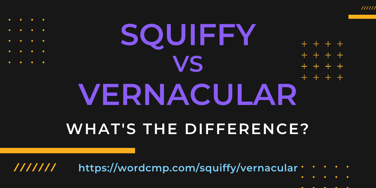 Difference between squiffy and vernacular