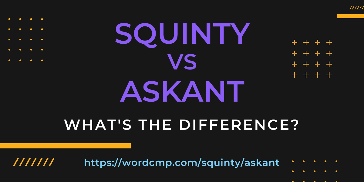 Difference between squinty and askant