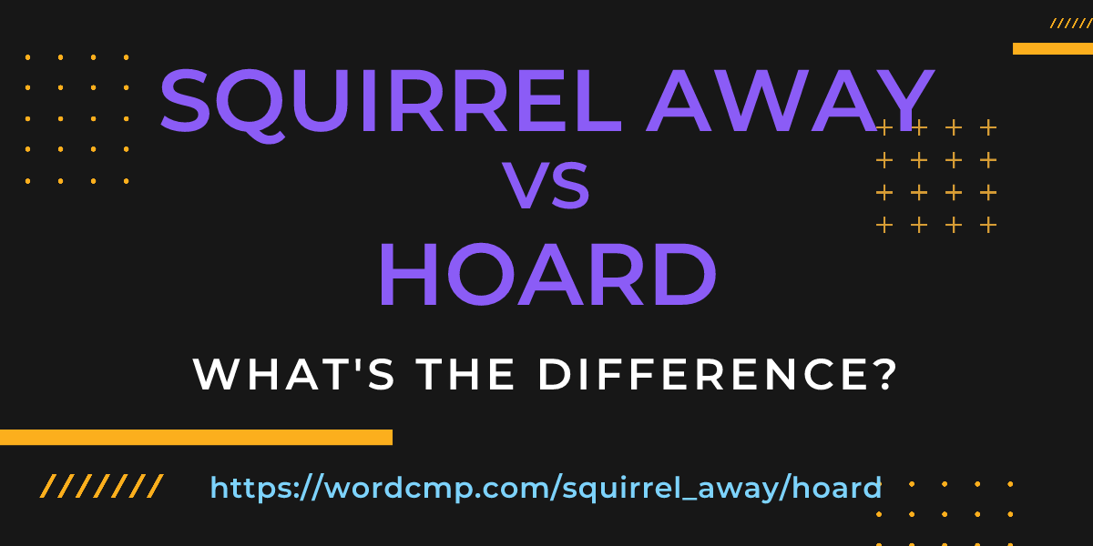 Difference between squirrel away and hoard