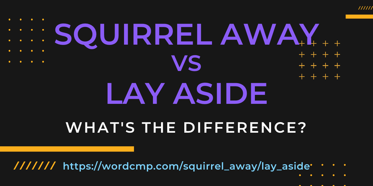 Difference between squirrel away and lay aside