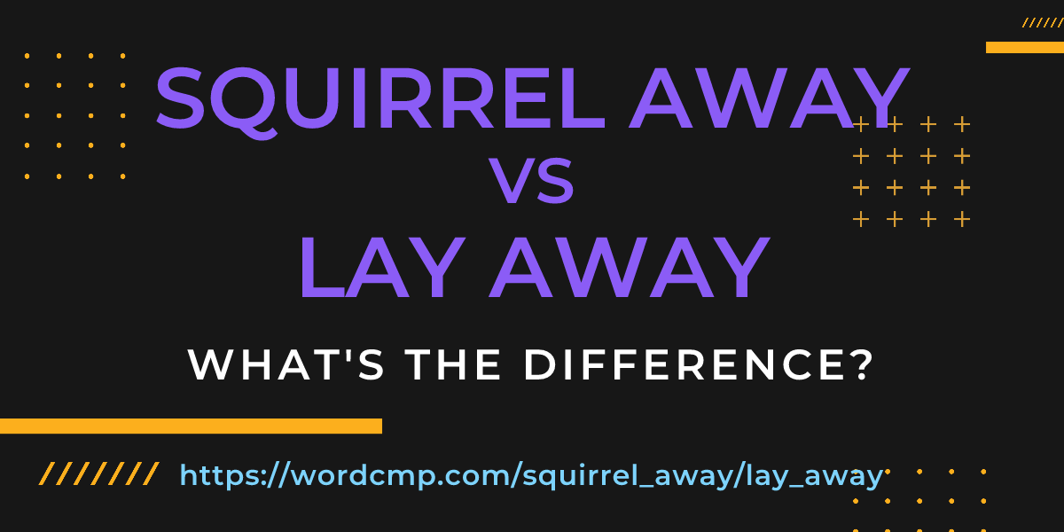 Difference between squirrel away and lay away