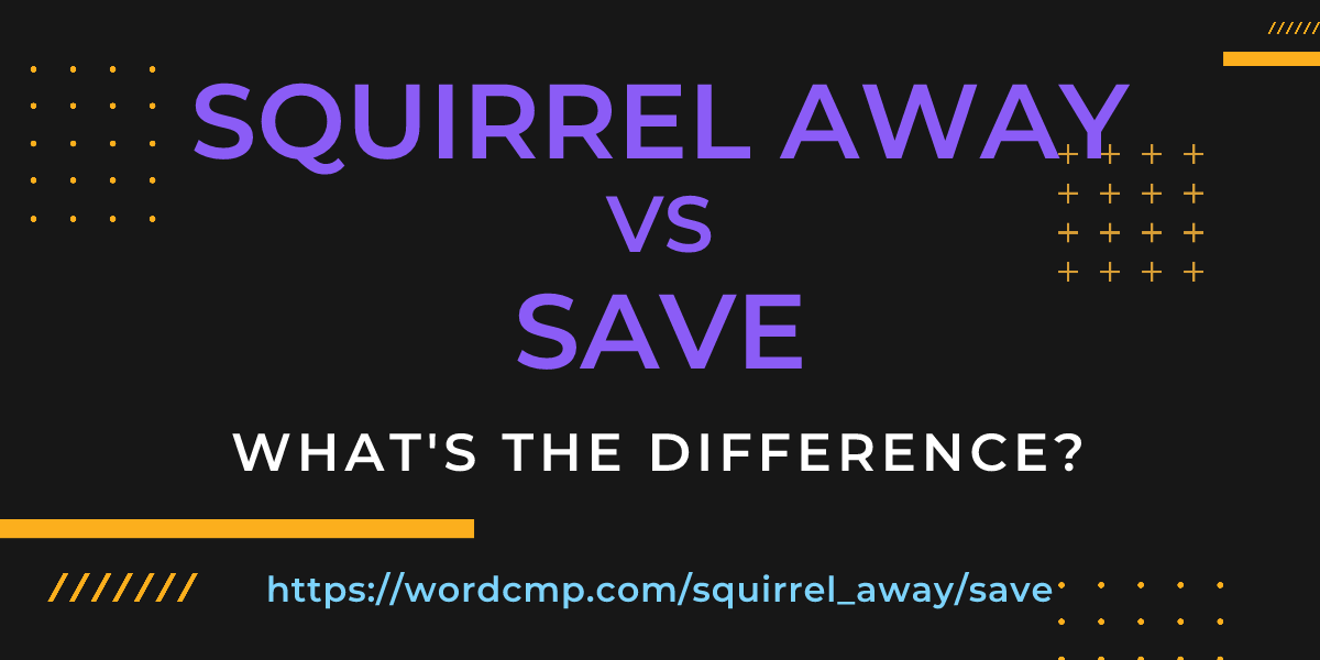 Difference between squirrel away and save