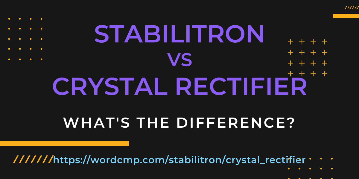 Difference between stabilitron and crystal rectifier