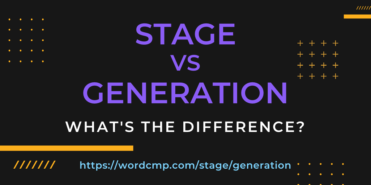 Difference between stage and generation