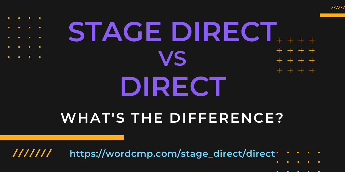 Difference between stage direct and direct