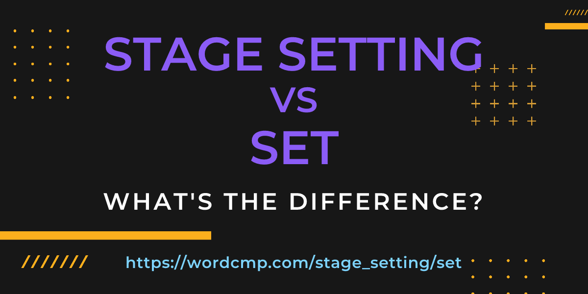 Difference between stage setting and set