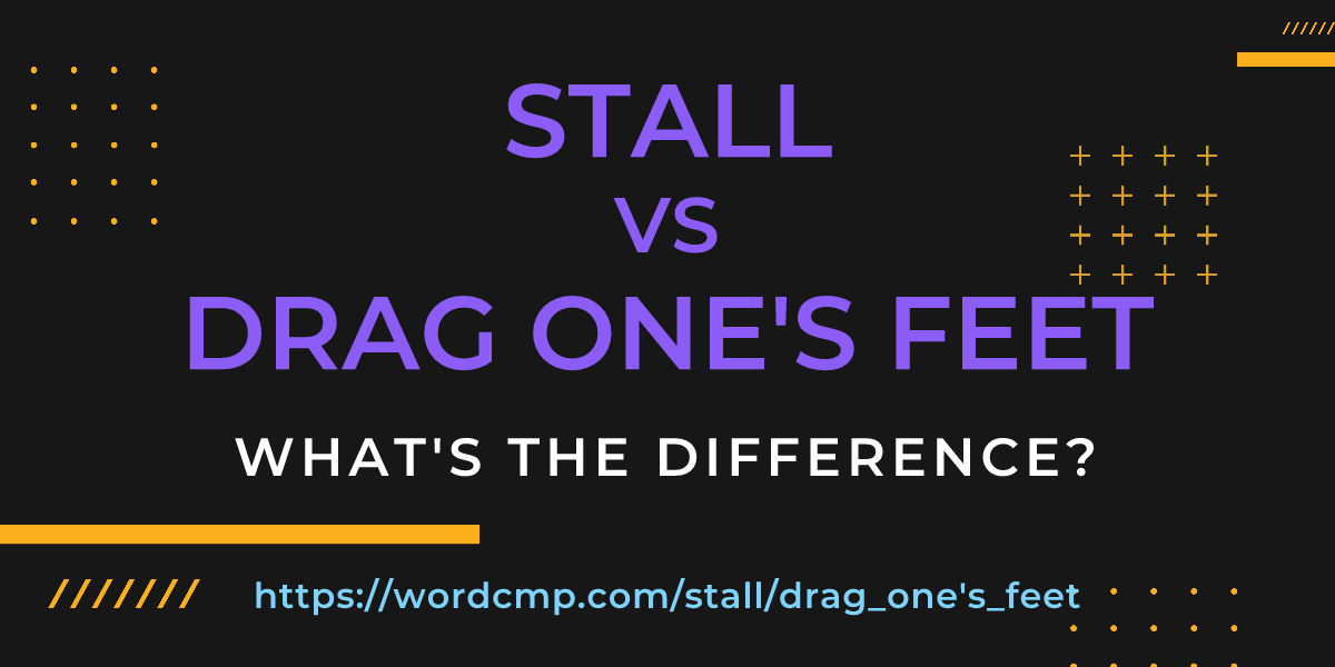 Difference between stall and drag one's feet