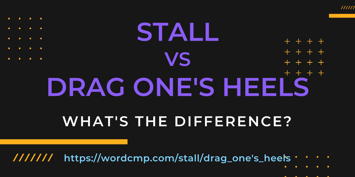 Difference between stall and drag one's heels