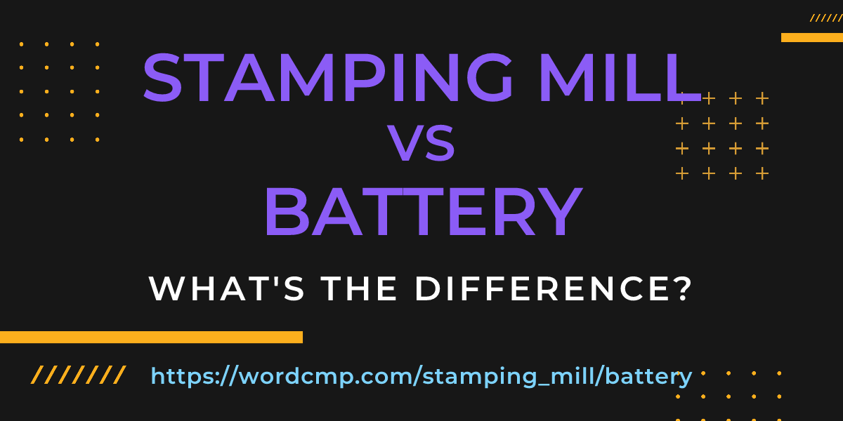 Difference between stamping mill and battery