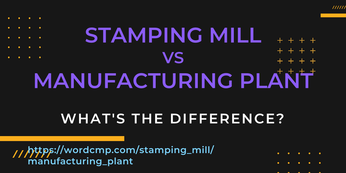 Difference between stamping mill and manufacturing plant