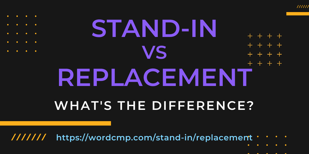 Difference between stand-in and replacement